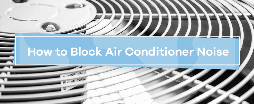How to reduce noise from your air conditioning unit